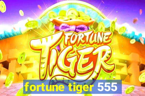 fortune tiger 555