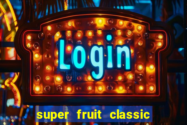 super fruit classic slot game