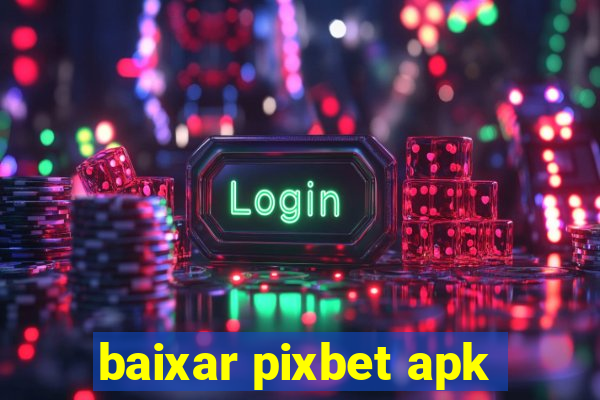 baixar pixbet apk