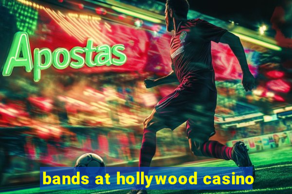 bands at hollywood casino