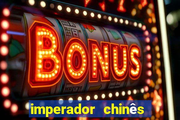 imperador chinês mais famoso