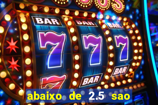 abaixo de 2.5 sao quantos gols