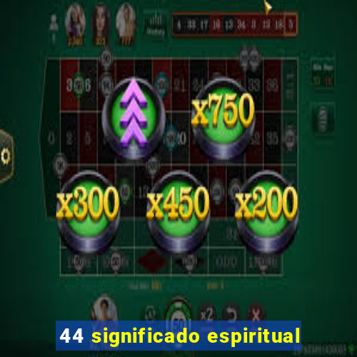 44 significado espiritual