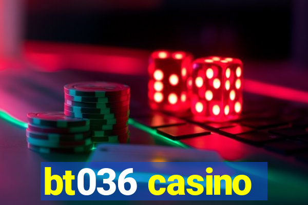 bt036 casino