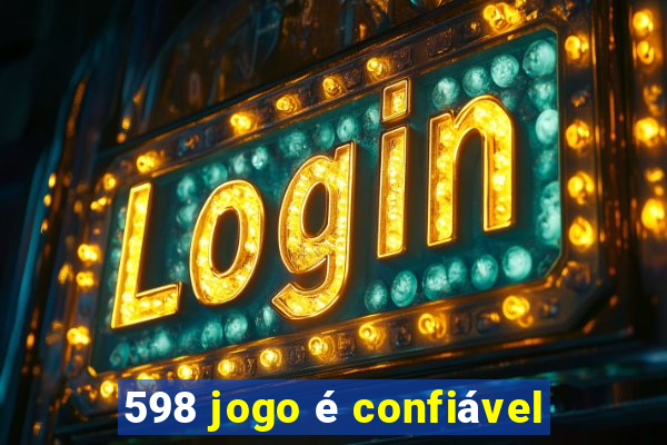 598 jogo é confiável