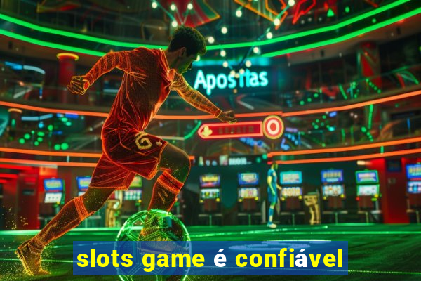 slots game é confiável