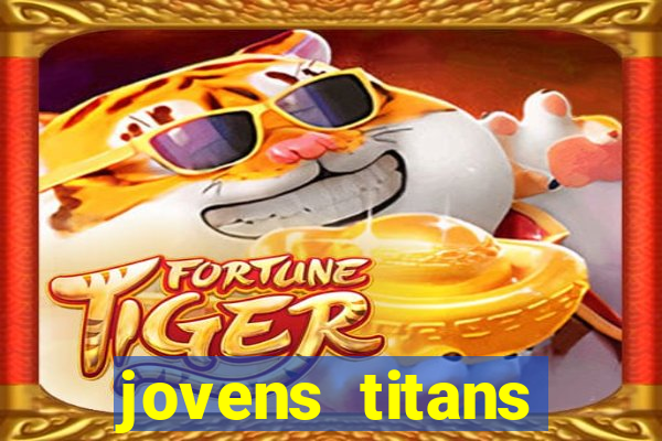 jovens titans cavando fortunas