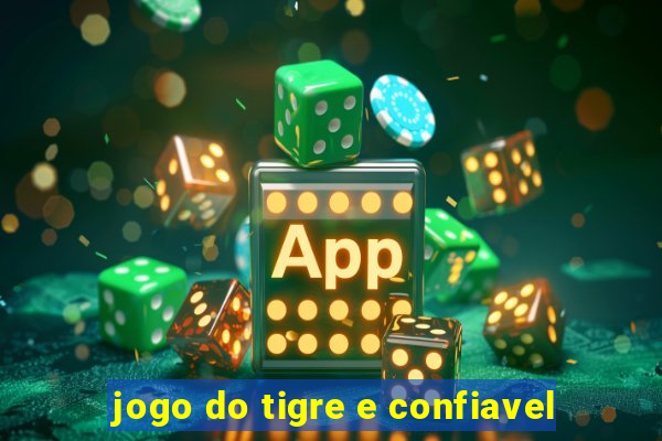 jogo do tigre e confiavel