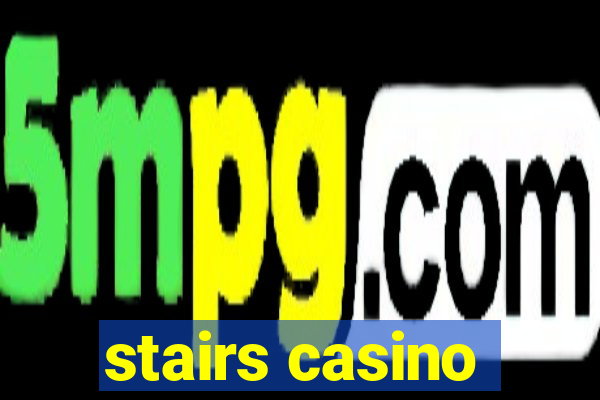 stairs casino