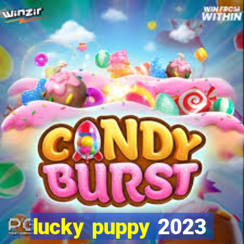 lucky puppy 2023