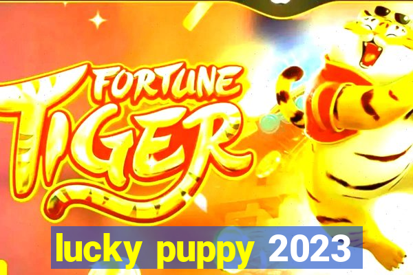 lucky puppy 2023