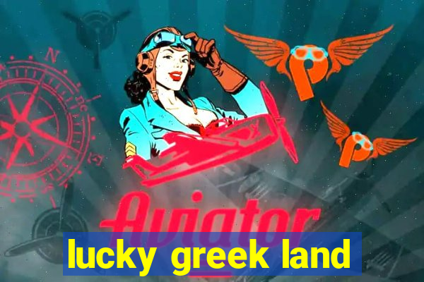 lucky greek land