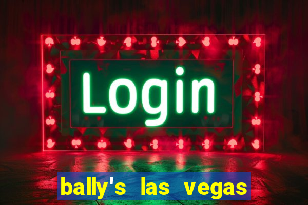 bally's las vegas hotel & casino