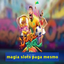 magia slots paga mesmo