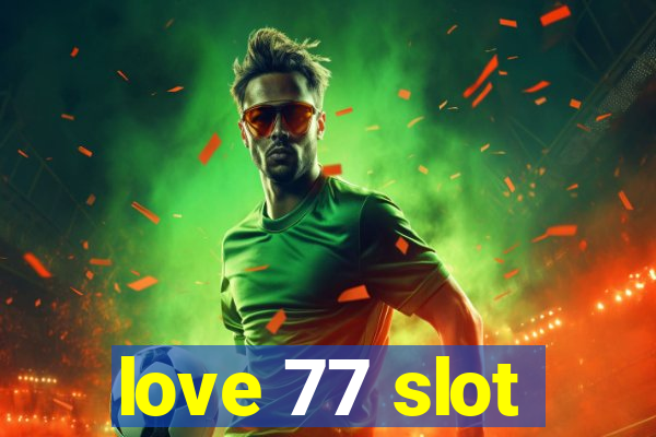 love 77 slot