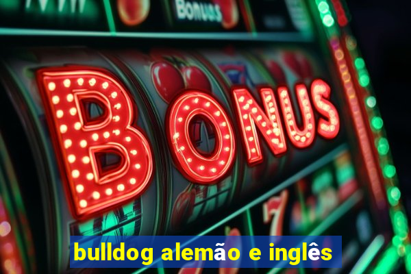 bulldog alemão e inglês