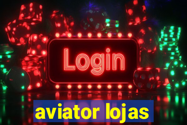 aviator lojas