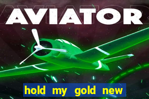 hold my gold new slot release