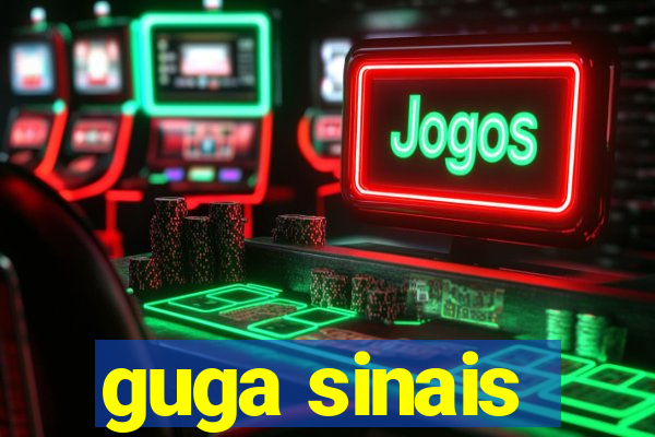 guga sinais