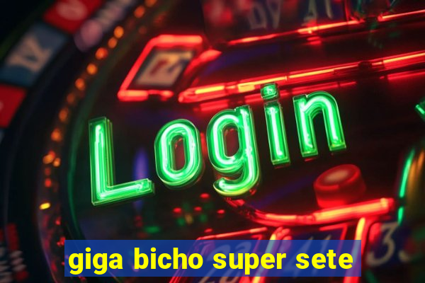 giga bicho super sete