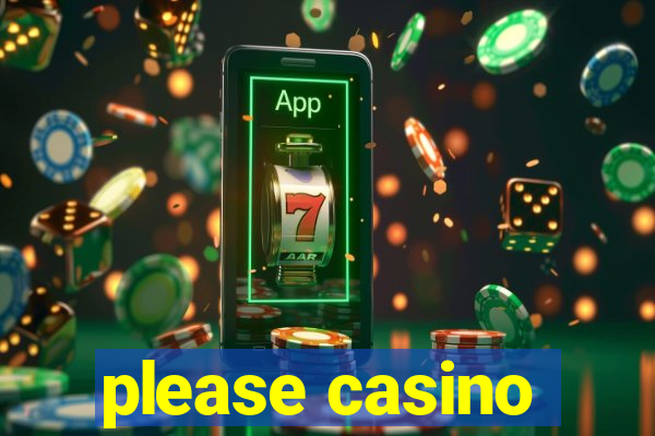 please casino