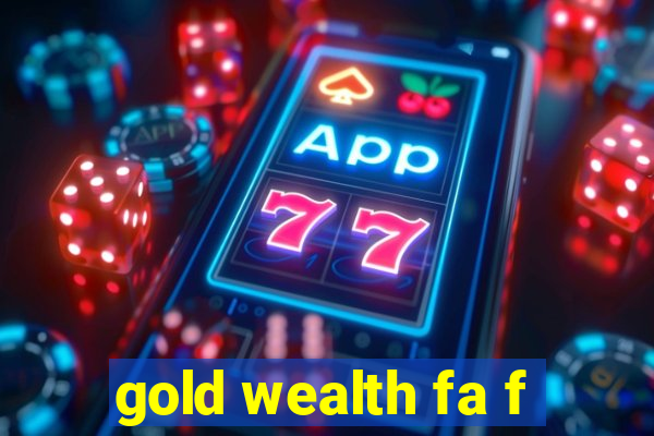 gold wealth fa f