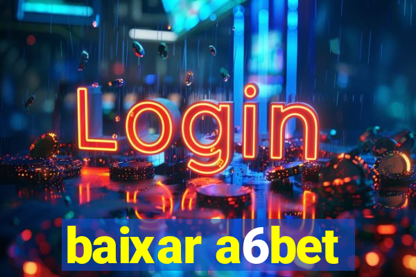 baixar a6bet