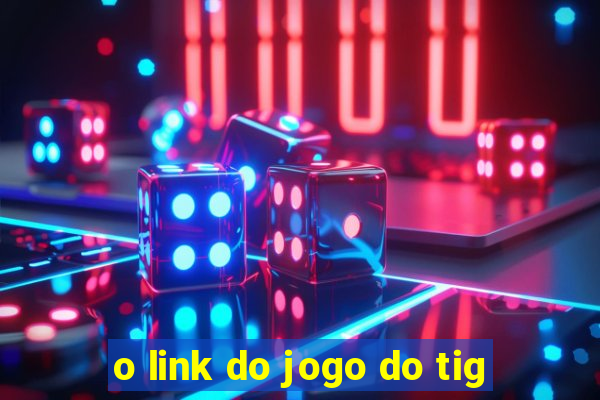 o link do jogo do tig