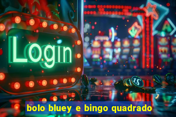 bolo bluey e bingo quadrado