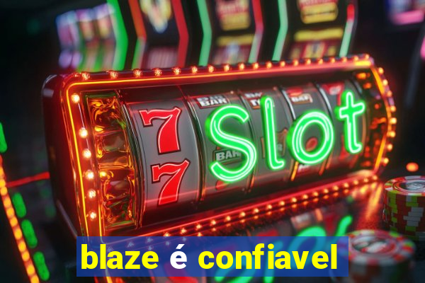 blaze é confiavel