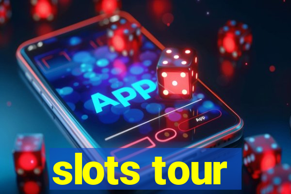 slots tour