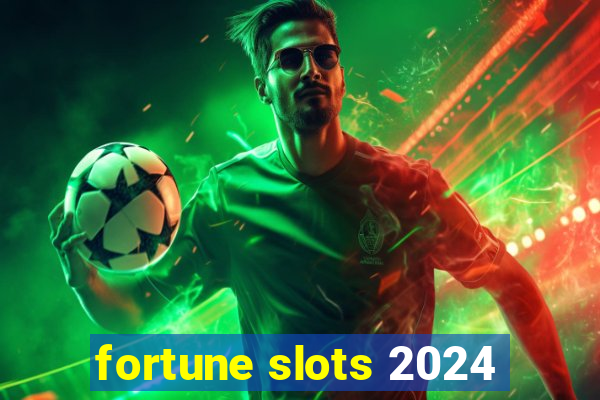 fortune slots 2024