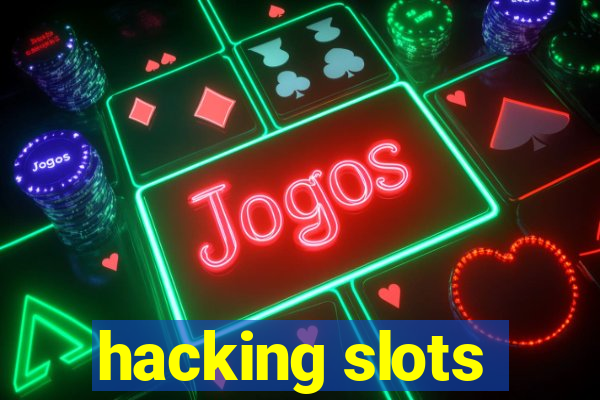 hacking slots