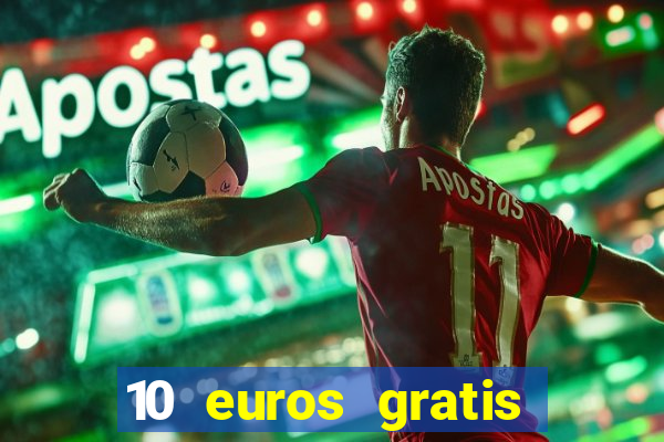 10 euros gratis sin depósito casino