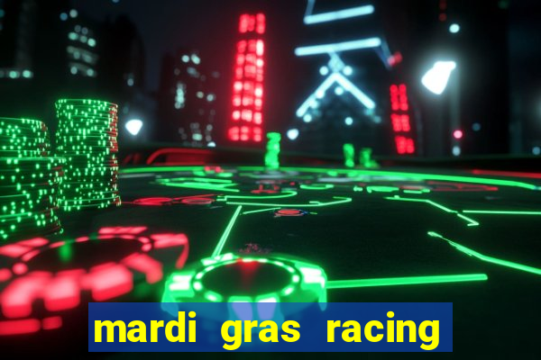 mardi gras racing and casino