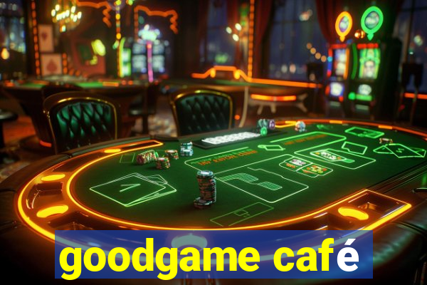 goodgame café