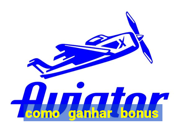 como ganhar bonus no tigrinho