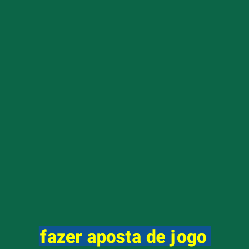 fazer aposta de jogo