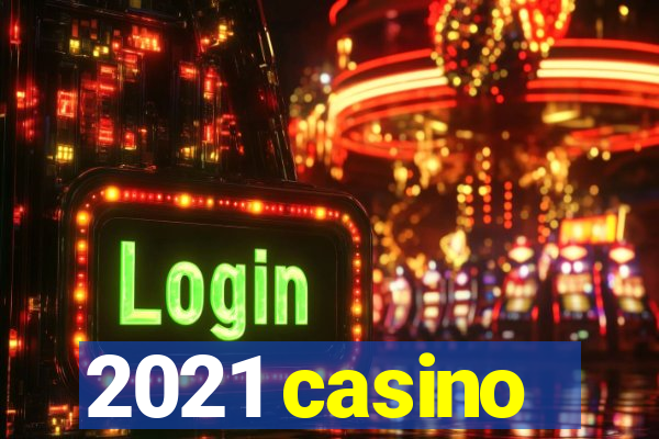 2021 casino