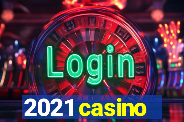 2021 casino