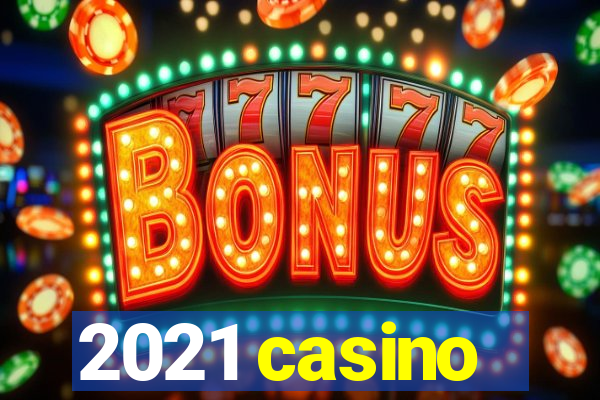 2021 casino