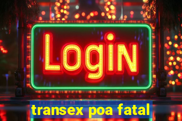 transex poa fatal