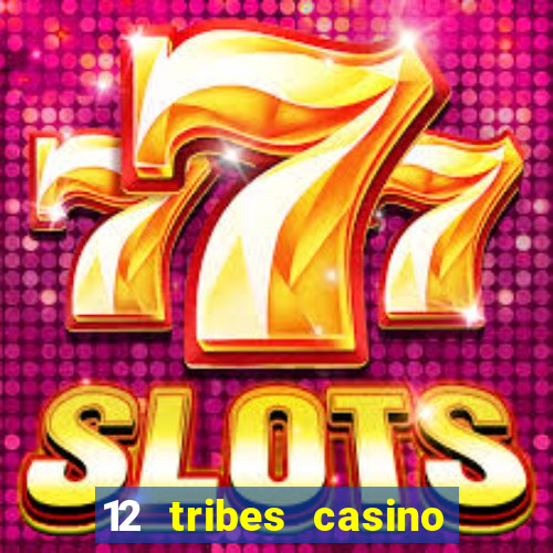 12 tribes casino and hotel