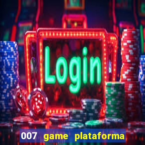 007 game plataforma paga mesmo