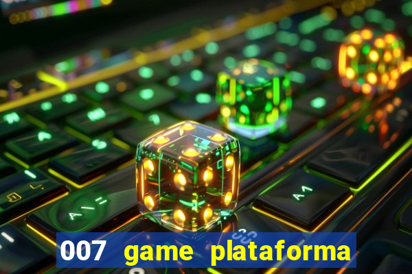 007 game plataforma paga mesmo