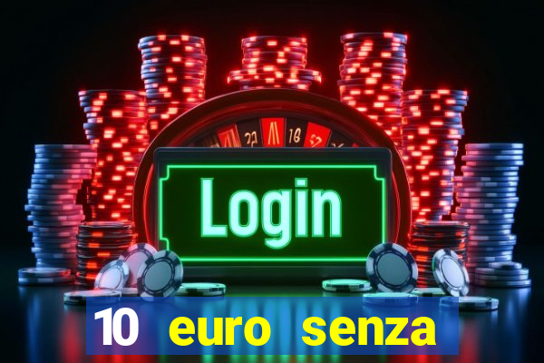 10 euro senza deposito casino