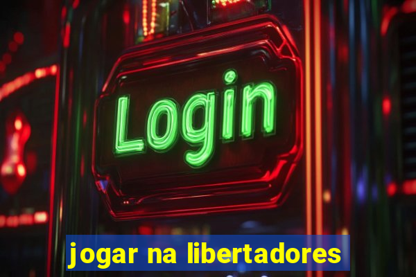 jogar na libertadores