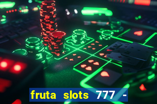 fruta slots 777 - mega jackpot