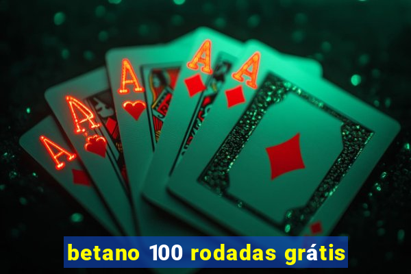 betano 100 rodadas grátis