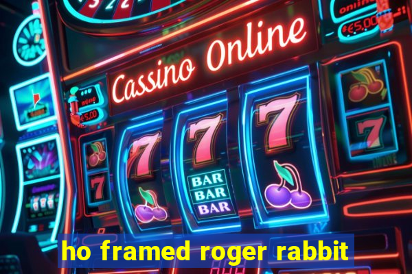 ho framed roger rabbit